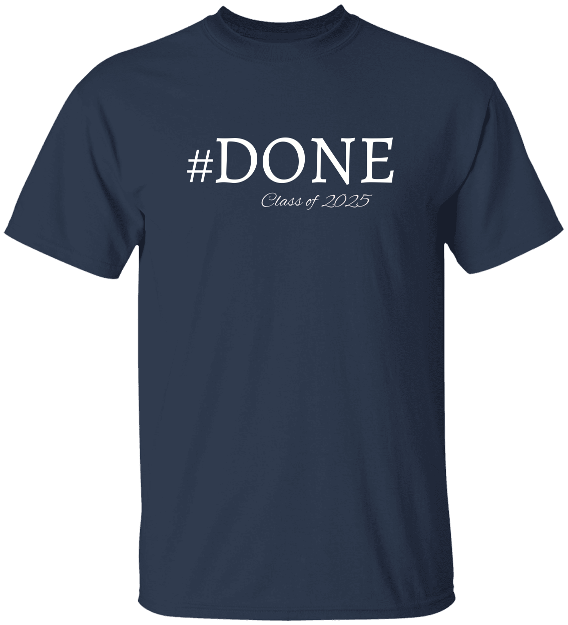 Done Class of 2025 Graduation Shirt/Hoodies