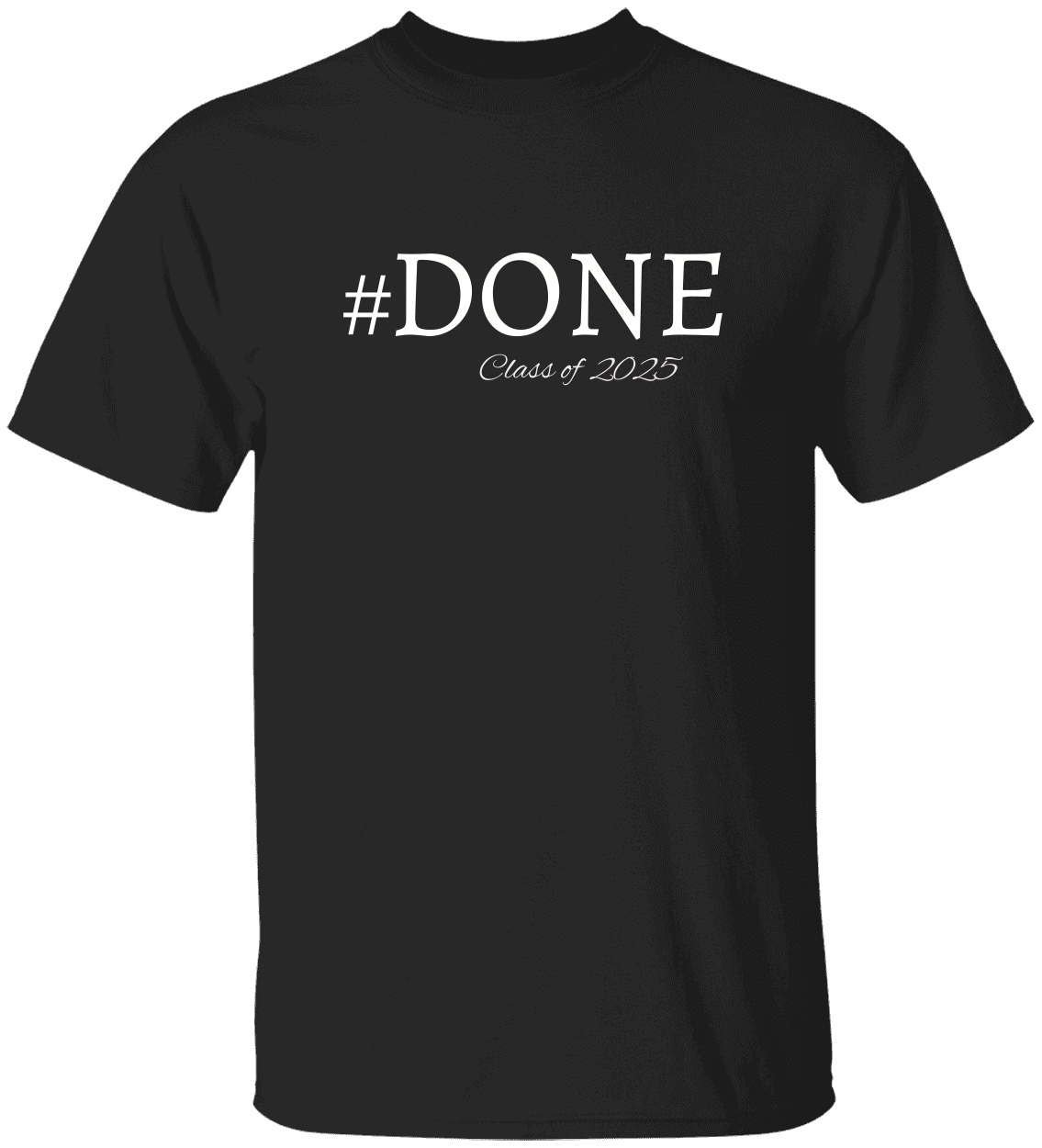 Done Class of 2025 Graduation Shirt/Hoodies