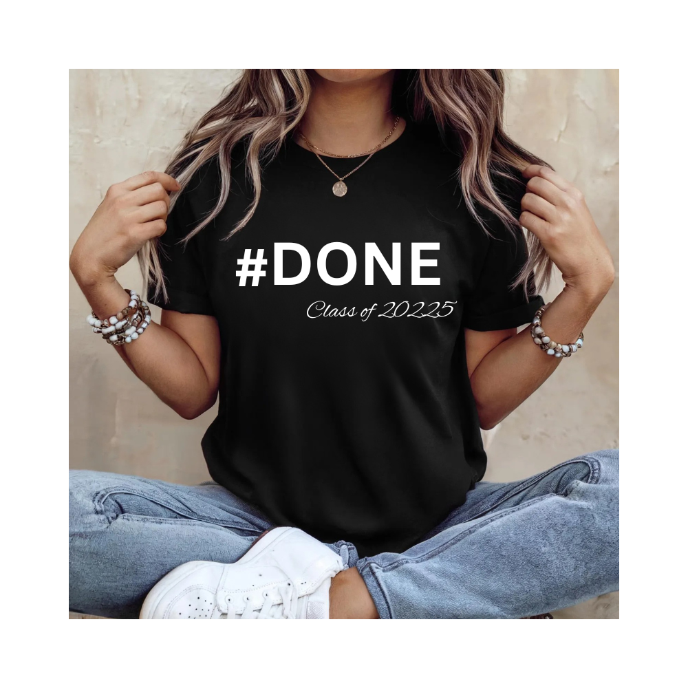 Done Class of 2025 Graduation Shirt/Hoodies