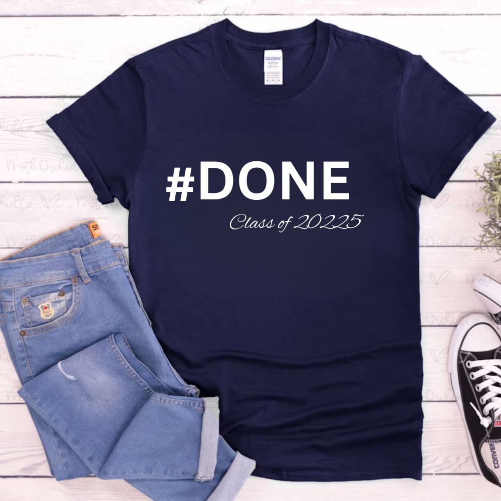 Done Class of 2025 Graduation Shirt/Hoodies